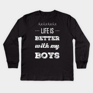 Life is better with my boys Funny family funny mom dad mother mama of boys Kids Long Sleeve T-Shirt